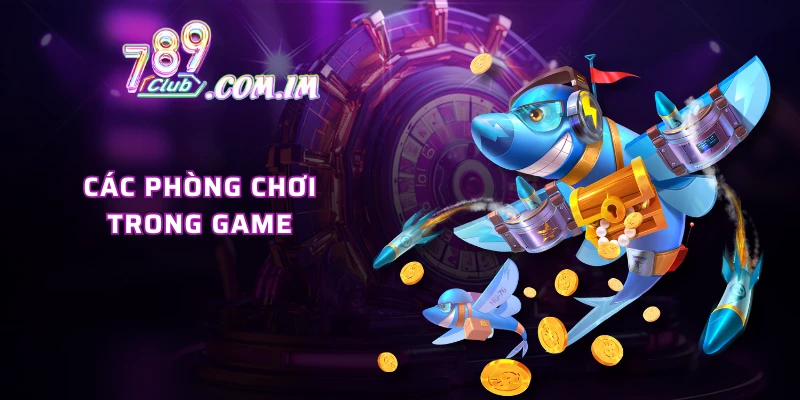 Các phòng chơi trong game