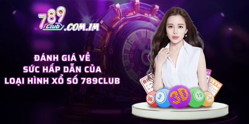 Đánh giá về sức hấp dẫn của loại hình xổ số 789CLUB