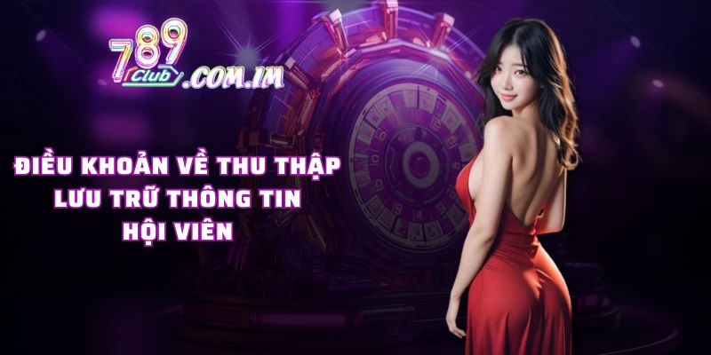 Điều khoản về thu thập, lưu trữ thông tin hội viên