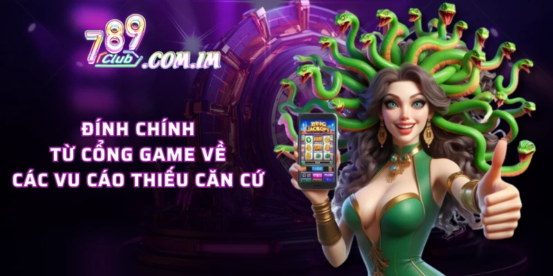 Đính chính từ cổng game về các vu cáo thiếu căn cứ