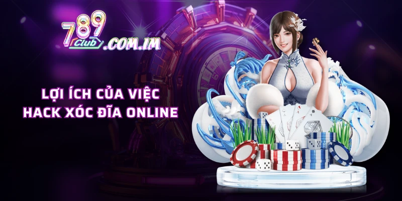 Lợi ích của việc hack xóc đĩa online