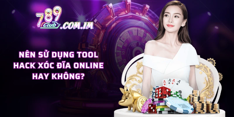 Nên sử dụng tool hack xóc đĩa online hay không?