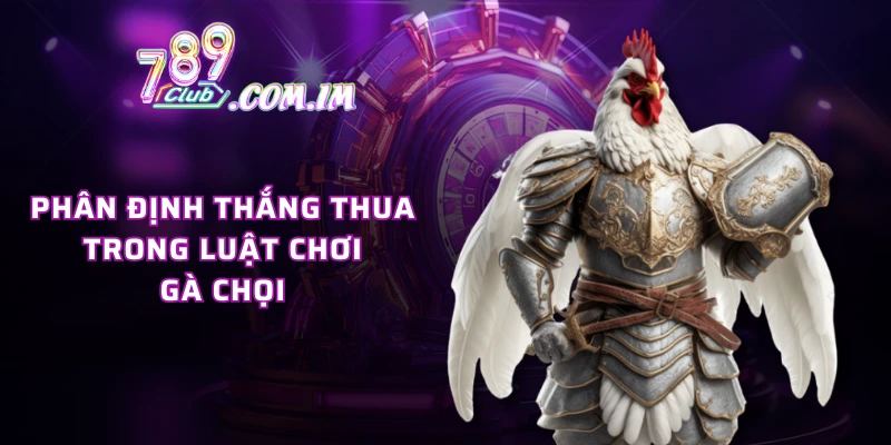 Phân định thắng thua trong luật chơi gà chọi