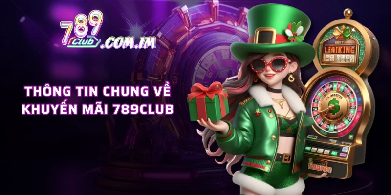 Thông tin chung về khuyến mãi 789CLUB