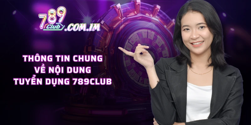 Thông tin chung về nội dung tuyển dụng 789CLUB