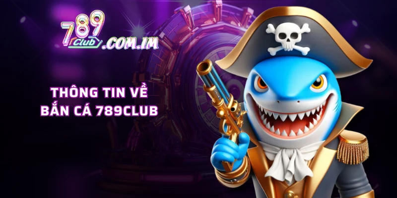 Thông tin về bắn cá 789CLUB