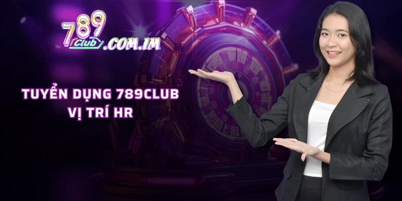 Tuyển dụng 789CLUB vị trí HR